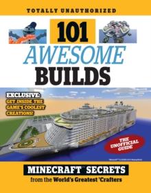 101 Awesome Builds : Minecraft(R)(TM) Secrets from the World's Greatest Crafters