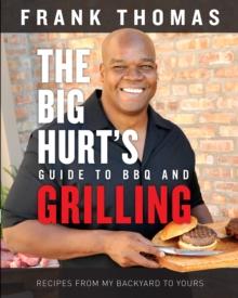 The Big Hurt's Guide to BBQ and Grilling