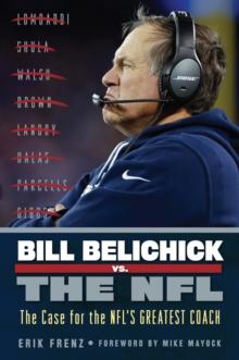 Bill Belichick vs. the NFL : The Case for the NFL's Greatest Coach