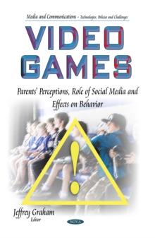 Video Games : Parents' Perceptions, Role of Social Media and Effects on Behavior