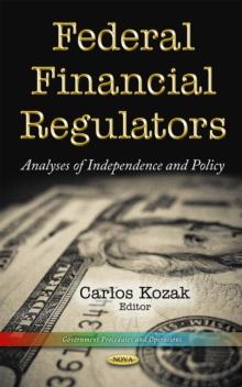 Federal Financial Regulators : Analyses of Independence and Policy