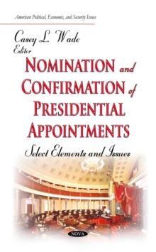 Nomination and Confirmation of Presidential Appointments : Select Elements and Issues