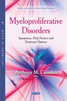 Myeloproliferative Disorders : Symptoms, Risk Factors and Treatment Options