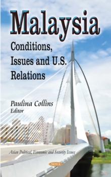 Malaysia : Conditions, Issues and U.S. Relations