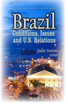 Brazil : Conditions, Issues and U.S. Relations