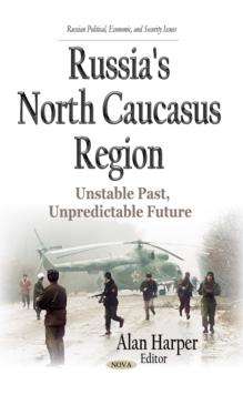 Russia's North Caucasus Region : Unstable Past, Unpredictable Future