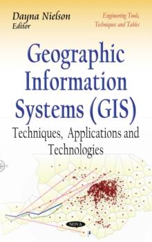 Geographic Information Systems (GIS) : Techniques, Applications and Technologies