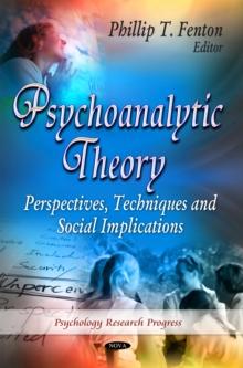 Psychoanalytic Theory : Perspectives, Techniques and Social Implications