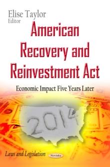 American Recovery and Reinvestment Act : Economic Impact Five Years Later