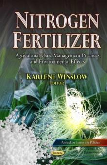 Nitrogen Fertilizer : Agricultural Uses, Management Practices and Environmental Effects