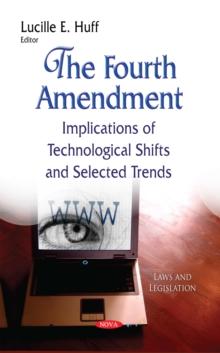 The Fourth Amendment : Implications of Technological Shifts and Selected Trends