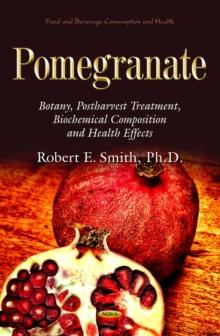 Pomegranate : Botany, Postharvest Treatment, Biochemical Composition and Health Effects