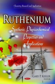 Ruthenium : Synthesis, Physicochemical Properties and Applications