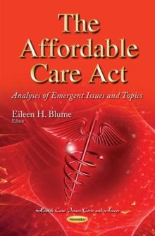 The Affordable Care Act : Analyses of Emergent Issues and Topics