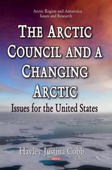 The Arctic Council and a Changing Arctic : Issues for the United States