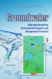 Groundwater : Hydrogeochemistry, Environmental Impacts and Management Practices