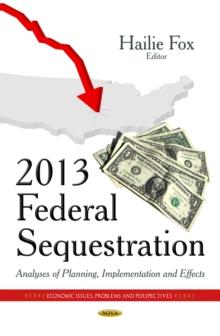 2013 Federal Sequestration : Analyses of Planning, Implementation and Effects