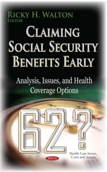 Claiming Social Security Benefits Early : Analysis, Issues, and Health Coverage Options