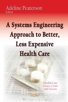 A Systems Engineering Approach to Better, Less Expensive Health Care