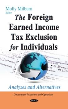 The Foreign Earned Income Tax Exclusion for Individuals : Analyses and Alternatives