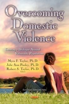 Overcoming Domestic Violence : Creating a Dialogue Around Vulnerable Populations