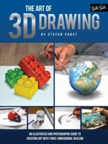 The Art of 3D Drawing : An illustrated and photographic guide to creating art with three-dimensional realism