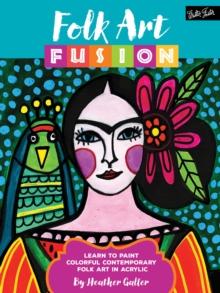 Folk Art Fusion : Learn to paint colorful contemporary folk art in acrylic