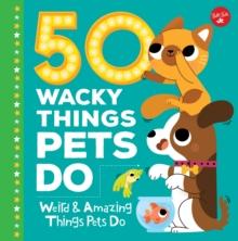 50 Wacky Things Pets Do : Weird & Amazing Things Pets Do