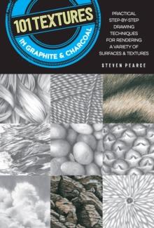 101 Textures in Graphite & Charcoal : Practical step-by-step drawing techniques for rendering a variety of surfaces & textures