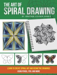 The Art of Spiral Drawing : Learn to create spiral art and geometric drawings using pencil, pen, and more