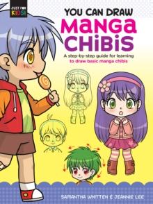 You Can Draw Manga Chibis : A step-by-step guide for learning to draw basic manga chibis