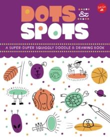 Dots & Spots : A Super-Duper Squiggly Doodle & Drawing Book