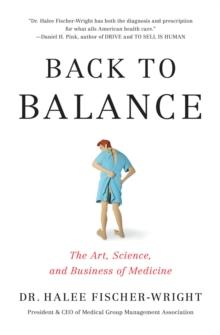 Back to Balance : The Art, Science, and Business of Medicine