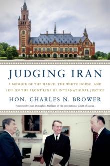 Judging Iran : A Memoir of The Hague, The White House, and Life on the Front Line of International Justice