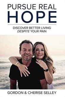 Pursue Real Hope : Discover Better Living despite Your Pain