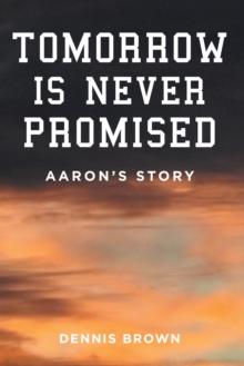 Tomorrow Is Never Promised: Aaron's Story