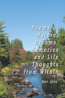 Poems of Nature, Dreams, Memories and Life Thoughts from Within