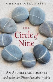 The Circle of Nine : An Archetypal Journey to Awaken the Sacred Feminine Within