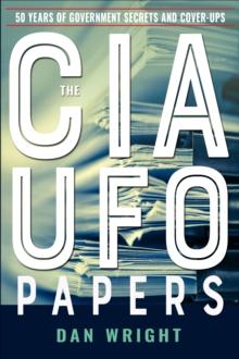 The CIA UFO Papers : 50 Years of Government Secrets and Cover-Ups