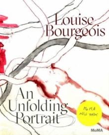 Louise Bourgeois: An Unfolding Portrait : Prints, Books, and the Creative Process