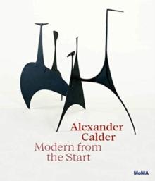 Alexander Calder: Modern from the Start