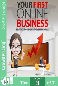 Your First Online Business : Discover the Easiest Way of Choosing Your First Online Business Opportunity