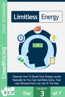 Limitless Energy : Discover How To Finally Work More Productively, Have More Energy And Feel Refreshed! Find Out Why You Don't Have As Much Energy As You Did Before, And How You Can Change That!