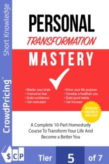 Personal Transformation Mastery : In Personal Transformation Mastery, you'll discover that you really do have untapped potential just waiting to be unleashed.