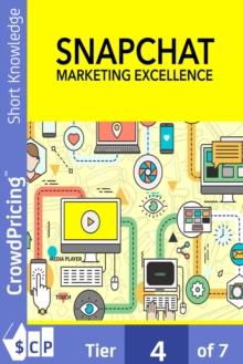 Snapchat Marketing Excellence : How To Become A Snapchat Marketing Expert, Build A Following, And Get As Much Targeted Traffic As You Want!