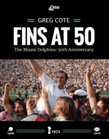 Fins at 50 : The Miami Dolphins: 50th Anniversary