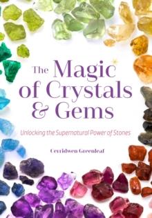 Magic of Crystals and Gems : Unlocking the Supernatural Power of Stones