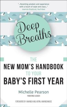 Deep Breaths : The New Mom's Handbook to Your Baby's First Year