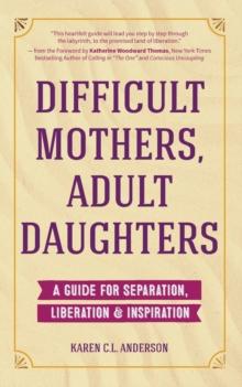 Difficult Mothers, Adult Daughters : A Guide For Separation, Liberation & Inspiration (Self care gift for women)