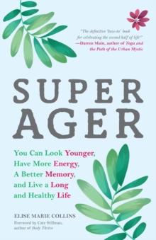 Super Ager : You Can Look Younger, Have More Energy, a Better Memory, and Live a Long and Healthy Life (Aging Healthy, Staying Young)